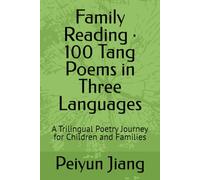 Family Reading · 100 Tang Poems in Three Languages: A Trilingual Poetry Journey for Children and Families