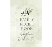 Family Recipe Book - Making Memories One Meal At A Time: Personalize with your own recipes | Conversion Charts - Recipe Cards - Notes