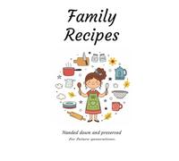 Family Recipes Handed Down and Preserved For Future Generations: Write in your own recipes, 150 pages to write in family recipes, hardcover.: 6x9 hardcover recipe book to write down recipes, 150 pages