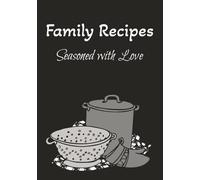 Family Recipes - Seasoned with Love: Blank Recipe Book | Blank pages for Generations of Flavor