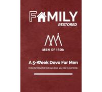 Family Restored: A Transformative 5-week Devotional from Men of Iron.