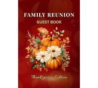 Family Reunion Guest Book - Thanksgiving Edition: Sign-In Keepsake for Thanksgiving Family Reunions, Gatherings & Dinner Celebrations | Capture Guest Messages, Well Wishes & Memories