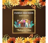 Family Reunion Guest Book - Thanksgiving Edition: Sign-In Keepsake for Thanksgiving Family Reunions, Gatherings & Dinner Celebrations | Capture Guest Messages, Well Wishes & Memories
