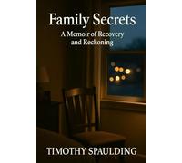 Family Secrets: A Memoir of Recovery and Reckoning: Growing Up, Leaving Home, and Learning to Forgive