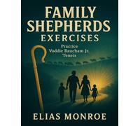 Family Shepherds Exercises: Practice Voddie Baucham Jr. Tenets
