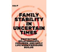 Family Stability in Uncertain Times: Protecting Relationships, Children, and Daily Life When Pressure Builds