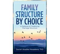 Family Structure by Choice: A Defense of Traditional Marriage Structure