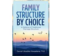 Family Structure by Choice: A Defense of Traditional Marriage Structure