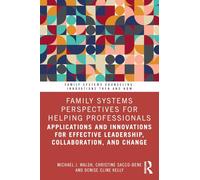 Family Systems Perspectives for Helping Professionals: Applications and Innovations for Effective Leadership, Collaboration, and Change