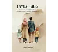 Family Tales: Capture Your Loved Ones' Stories A Guided Journal to Preserve Memories That Matter