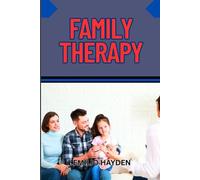 FAMILY THERAPY: Improving Communication, And Strengthening Relationships Through Proven Counseling Techniques And Mental Health Strategies