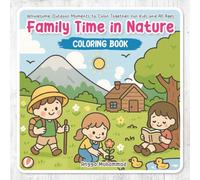 Family Time in Nature Coloring Book: Wholesome Outdoor Moments to Color Together - Lakes, Mountains, Camps, Gardens and More