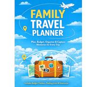Family Travel Planner: Plan, Budget, Organize & Capture Memories for Every Trip