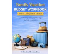 Family Vacation Budget Workbook: Travel Companion Edition: A portable planner, expense log, and trip companion