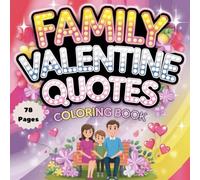 Family Valentine Quotes Coloring Book: 78 Pages of Heartwarming & Inspirational Family Quotes for Valentine’s Day