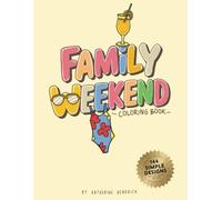 Family Weekend: Coloring Book for Adults and Teens Featuring 144 Easy and Simple Designs for Relaxation: 24 weekend ideas