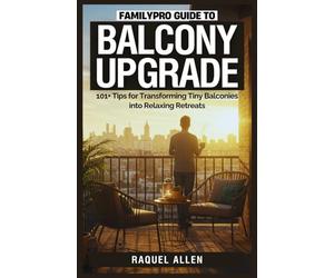 FamilyPro Guide to Balcony Upgrade: 101+ Tips for Transforming Tiny Balconies into Relaxing Retreats: 11
