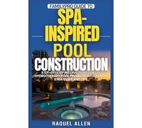 FamilyPro Guide to Spa-Inspired Pool Construction: Step-by-Step Instructions for DIY Hydrotherapy Pool Projects with Expert Strategies and Tips