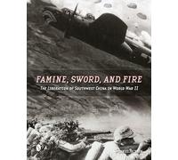 Famine, Sword, and Fire: The Liberation of Southwest China in World War II