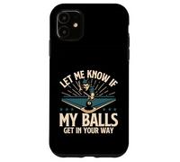 Fammi sapere se le mie palle si mettono sulla tua strada - Billiard Pool Custodia per iPhone 11