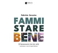 Fammi stare bene. Il benessere in tre atti