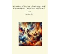 Famous Affinities of History: The Romance of Devotion. Volume 1