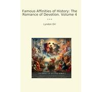Famous Affinities of History: The Romance of Devotion. Volume 4