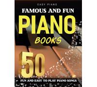 Famous And Fun Piano Books: 50 Fun And Easy To Play Piano Songs