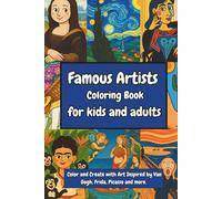 Famous Artists Coloring Book for Kids and Adults: Color and Create with Art Inspired by Van Gogh, Frida, Picasso and More