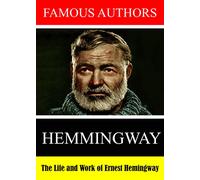 Famous Authors: The Life and Work of Ernest Hemingway