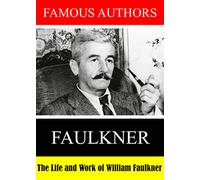 Famous Authors: The Life and Work of William Faulkner