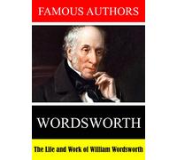 Famous Authors: The Life and Work of William Wordsworth