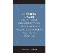 Famous but Misunderstood: Three Essays on Maurice Duverger’s Political Science