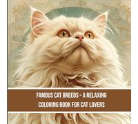 Famous Cat Breeds - A Relaxing Coloring Book for Cat Lovers: 40 Beautiful Feline Illustrations for Adults & Teens