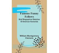 Famous Funny Fellows: Brief Biographical Sketches Of American Humorists