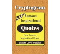 Famous Inspirational Quotes Cryptogram Puzzle Book - Expert: Cryptograms about Famous Inspirational Quotes from influential thinkers, writers, and ... inches, 114 pages | 91 Puzzles, 200+ Quotes