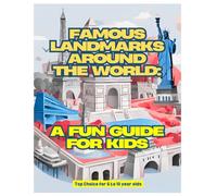 Famous Landmarks Around the World: A Fun Guide for Kids: A Fun and Educational Journey Across Iconic Places
