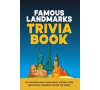 Famous Landmarks Trivia Book: 140 Questions About Monuments, Historic Sites, and Natural Wonders Around the World