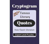 Famous Literary Quotes Cryptogram Puzzle Book: Cryptograms from Classic Literature and Timeless Authors |150+ Quotes|6x9 inches