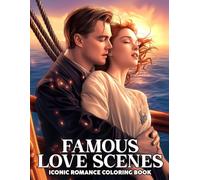 Famous Love Scenes Coloring Book: Romantic Coloring Pages Featuring Iconic Love Moments, Classic Couples, and Timeless Story-Inspired Scenes for Adults