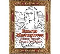 Famous Masterpieces: A Coloring Journey Through Art History: 20 Iconic Paintings with Fascinating Stories to Color and Discover