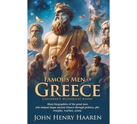 Famous Men of Greece: Heroes, Thinkers, and Kings of Ancient Times: Classic Lives of Ancient Greek Heroes and Leaders - Fully Illustrated Edition with Author Biography