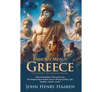 Famous Men of Greece: Heroes, Thinkers, and Kings of Ancient Times: Classic Lives of Ancient Greek Heroes and Leaders - Fully Illustrated Edition with Author Biography