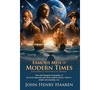 Famous Men of Modern Times: Heroes Who Shaped Today: Engaging biographies for young learners - Fully Illustrated Edition with Author Biography