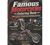 Famous Motorcycles Coloring Book: Classic, Cruiser, Chopper, Bobber, Cafe Racer and Touring Motorcycle Designs for Adults and Teens