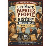 Famous People in History Trivia Book for Kids: Fun Questions About Rulers, Explorers, Scientists, Inventors, Artists, Writers, Reformers, and People Who Changed the World