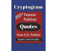 Famous Political Quotes Cryptogram Puzzle Book: Cryptograms about Famous Quotes from U.S. Politics | 100+ Quotes | 6x9 inches… Gift for Vacations, Holidays, and Leisure Times