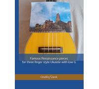 Famous Renaissance pieces for three finger style Ukulele with low G