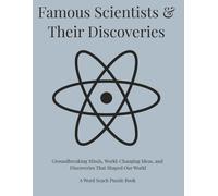 Famous Scientists & Their Discoveries: Groundbreaking Minds, World-Changing Ideas, and Discoveries That Shaped Our World. A Word Search Puzzle Book