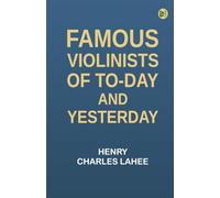 Famous Violinists of To-day and Yesterday